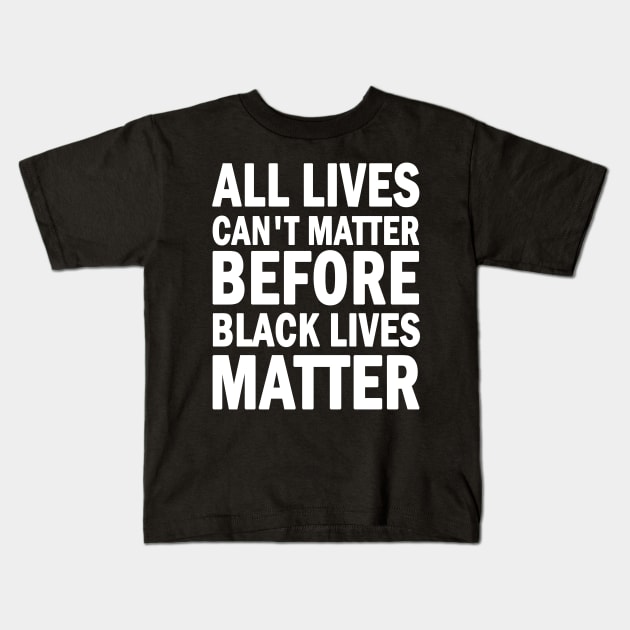 All lives cant matter before black lives matter Kids T-Shirt by valentinahramov